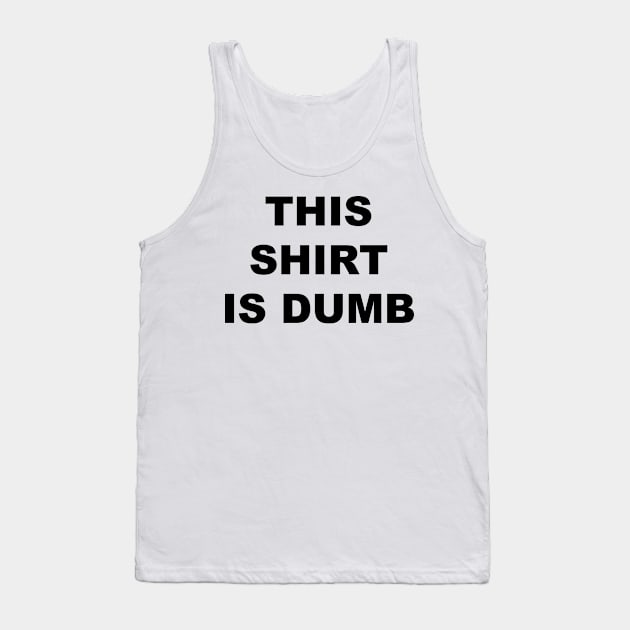 This Shirt is Dumb (black) Tank Top by A Mango Tees